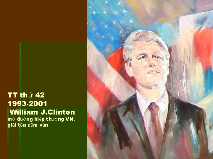 TT thứ 42 1993 -2001 William J. Clinton mở đường hiệp thương VN, giải