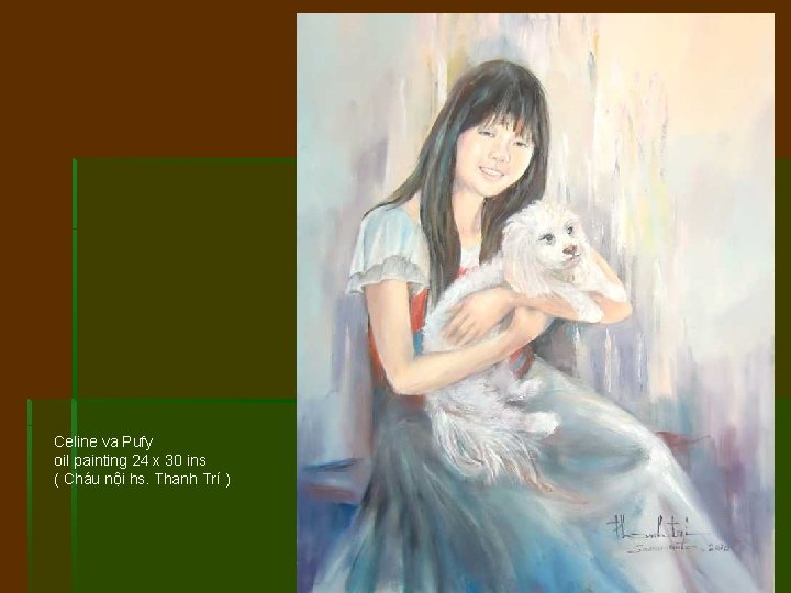 Celine va Pufy oil painting 24 x 30 ins ( Cháu nội hs. Thanh