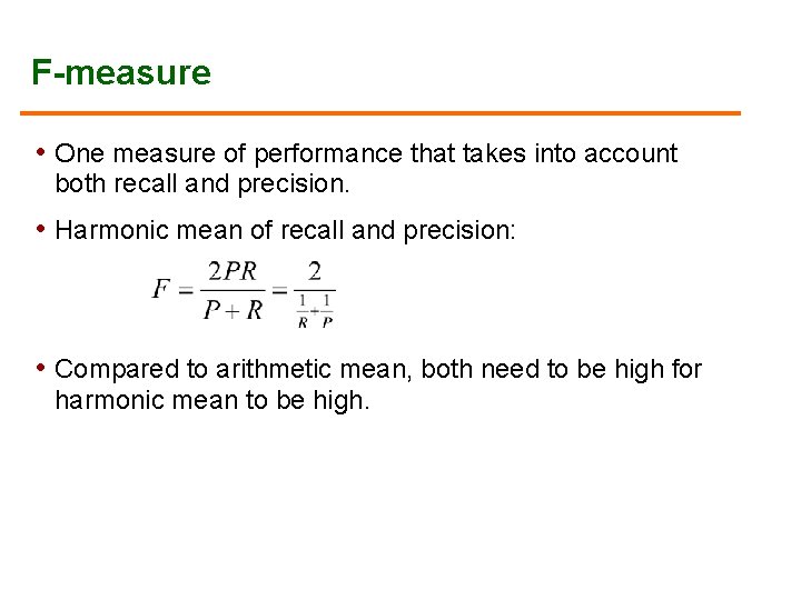 F-measure • One measure of performance that takes into account both recall and precision.