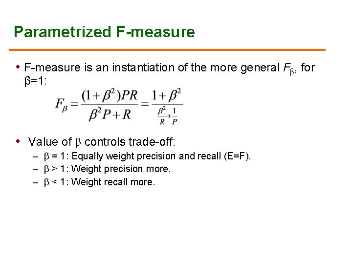 Parametrized F-measure • F-measure is an instantiation of the more general Fβ, for β=1: