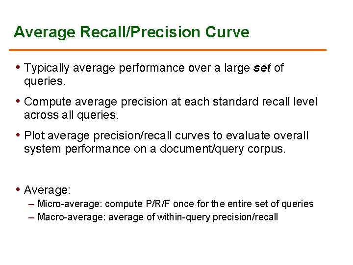 Average Recall/Precision Curve • Typically average performance over a large set of queries. •