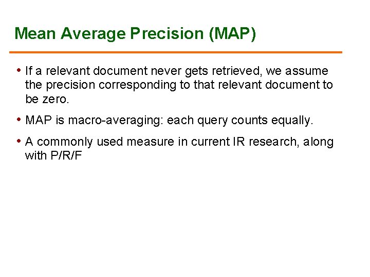 Mean Average Precision (MAP) • If a relevant document never gets retrieved, we assume