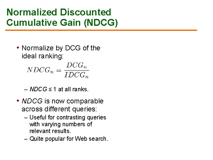 Normalized Discounted Cumulative Gain (NDCG) • Normalize by DCG of the ideal ranking: –