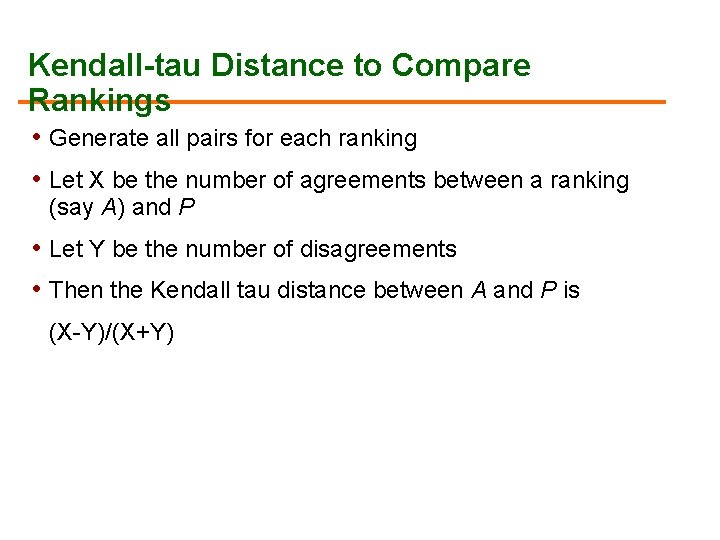 Kendall-tau Distance to Compare Rankings • Generate all pairs for each ranking • Let