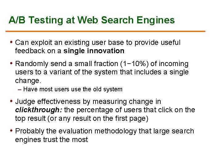 A/B Testing at Web Search Engines • Can exploit an existing user base to