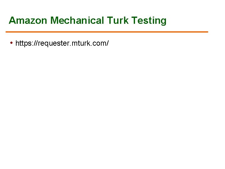 Amazon Mechanical Turk Testing • https: //requester. mturk. com/ 