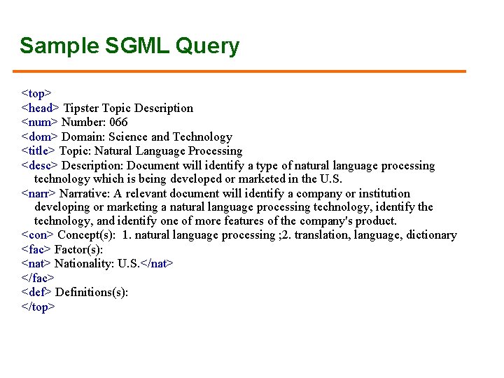 Sample SGML Query <top> <head> Tipster Topic Description <num> Number: 066 <dom> Domain: Science