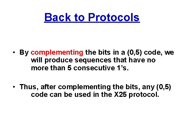 Back to Protocols • By complementing the bits in a (0, 5) code, we