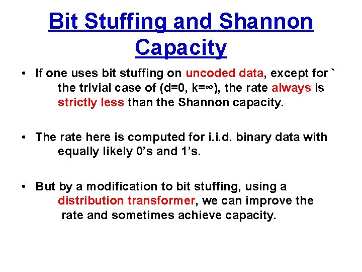 Bit Stuffing and Shannon Capacity • If one uses bit stuffing on uncoded data,