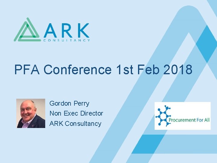 PFA Conference 1 st Feb 2018 Gordon Perry Non Exec Director ARK Consultancy 
