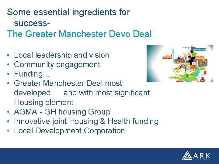 Some essential ingredients for success. The Greater Manchester Devo Deal • • Local leadership