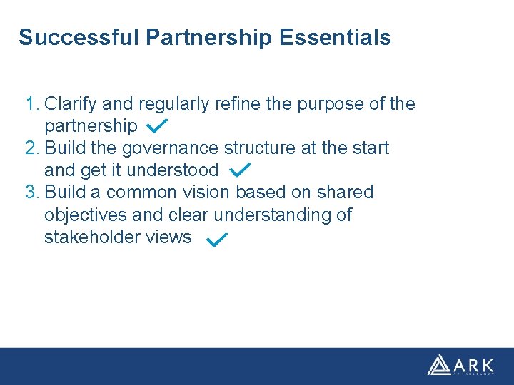 Successful Partnership Essentials 1. Clarify and regularly refine the purpose of the partnership 2.