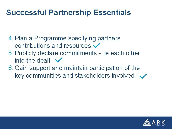 Successful Partnership Essentials 4. Plan a Programme specifying partners contributions and resources 5. Publicly