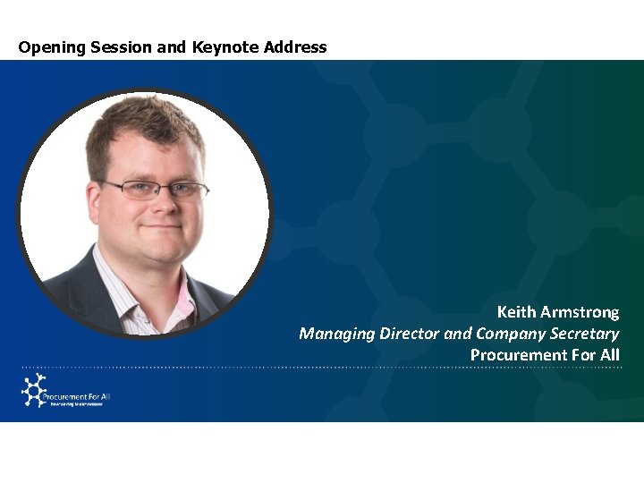 Opening Session and Keynote Address Keith Armstrong Managing Director and Company Secretary Procurement For