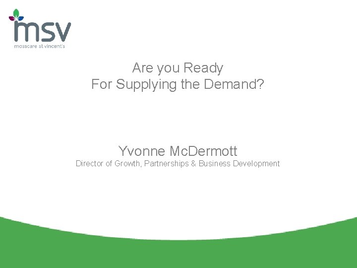 Are you Ready For Supplying the Demand? Yvonne Mc. Dermott Director of Growth, Partnerships