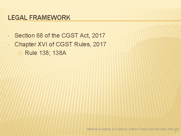 LEGAL FRAMEWORK • • Section 68 of the CGST Act, 2017 Chapter XVI of