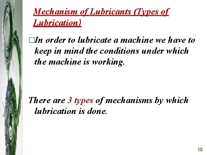 Mechanism of Lubricants (Types of Lubrication) �In order to lubricate a machine we have