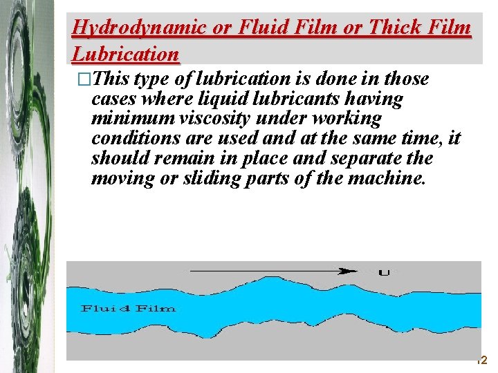 Hydrodynamic or Fluid Film or Thick Film Lubrication �This type of lubrication is done