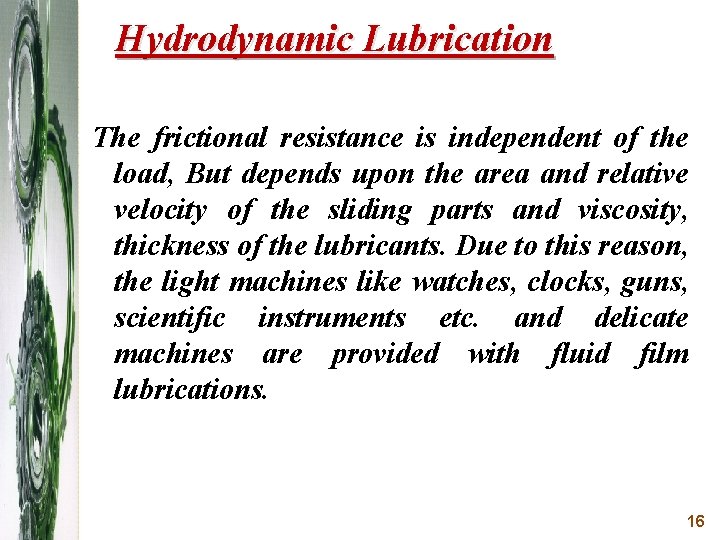 Hydrodynamic Lubrication The frictional resistance is independent of the load, But depends upon the