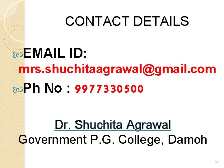 CONTACT DETAILS EMAIL ID: mrs. shuchitaagrawal@gmail. com Ph No : 9977330500 Dr. Shuchita Agrawal