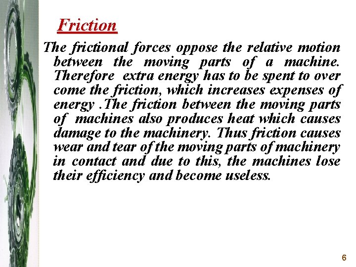 Friction The frictional forces oppose the relative motion between the moving parts of a