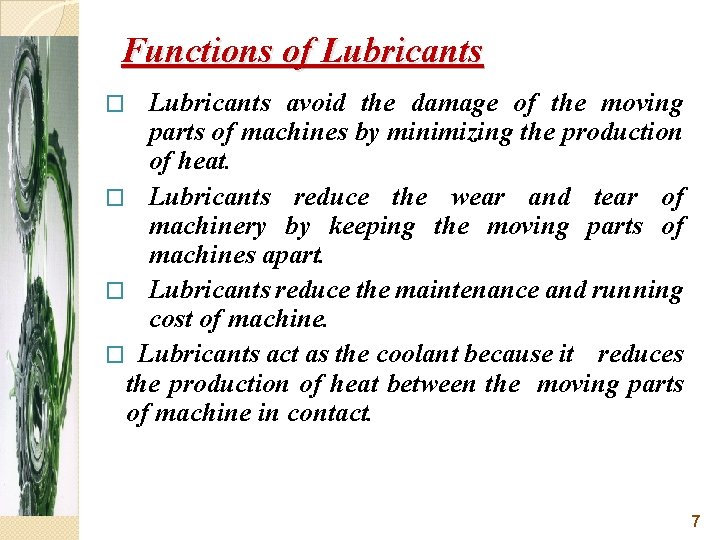 Functions of Lubricants avoid the damage of the moving parts of machines by minimizing