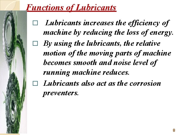 Functions of Lubricants increases the efficiency of machine by reducing the loss of energy.