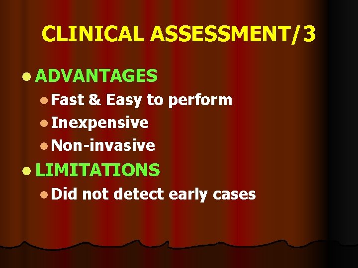 CLINICAL ASSESSMENT/3 l ADVANTAGES l Fast & Easy to perform l Inexpensive l Non-invasive