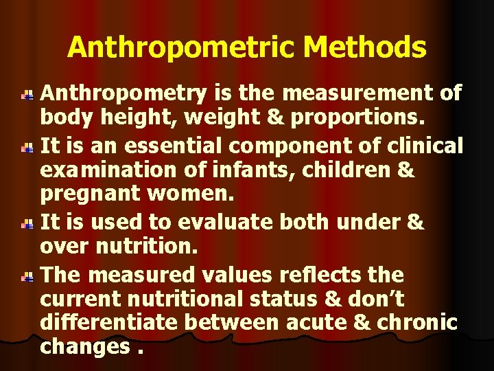 Anthropometric Methods Anthropometry is the measurement of body height, weight & proportions. It is