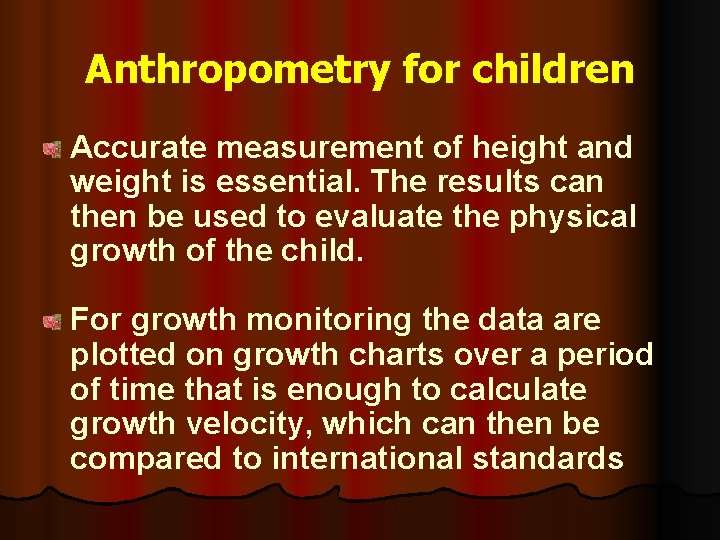 Anthropometry for children Accurate measurement of height and weight is essential. The results can