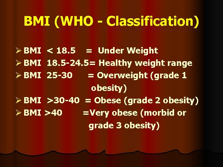 BMI (WHO - Classification) Ø BMI < 18. 5 = Under Weight Ø BMI