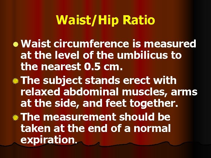 Waist/Hip Ratio l Waist circumference is measured at the level of the umbilicus to