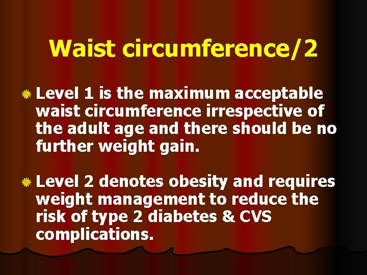 Waist circumference/2 Level 1 is the maximum acceptable waist circumference irrespective of the adult