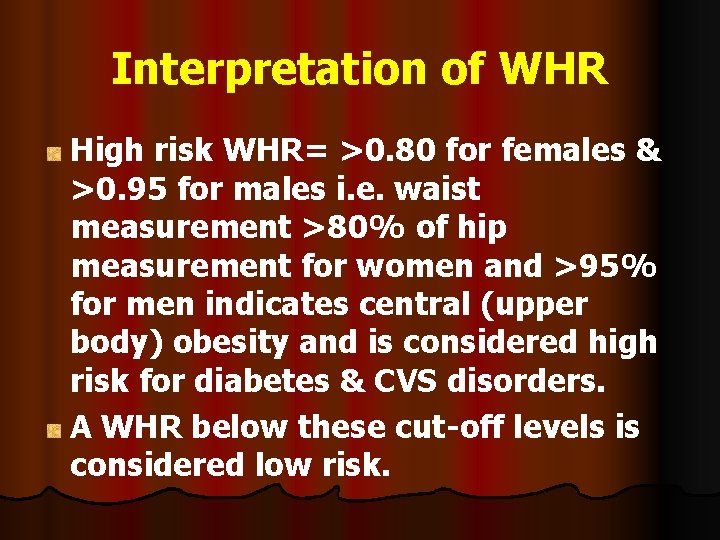 Interpretation of WHR High risk WHR= >0. 80 for females & >0. 95 for