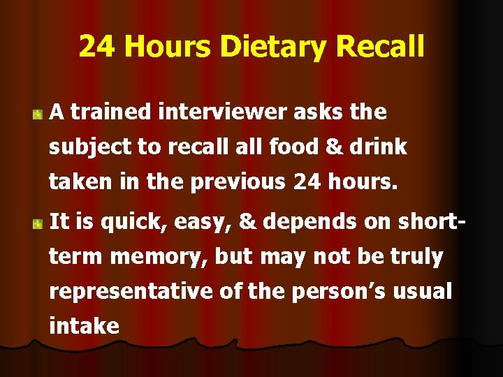 24 Hours Dietary Recall A trained interviewer asks the subject to recall food &