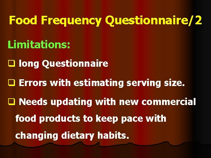 Food Frequency Questionnaire/2 Limitations: q long Questionnaire q Errors with estimating serving size. q
