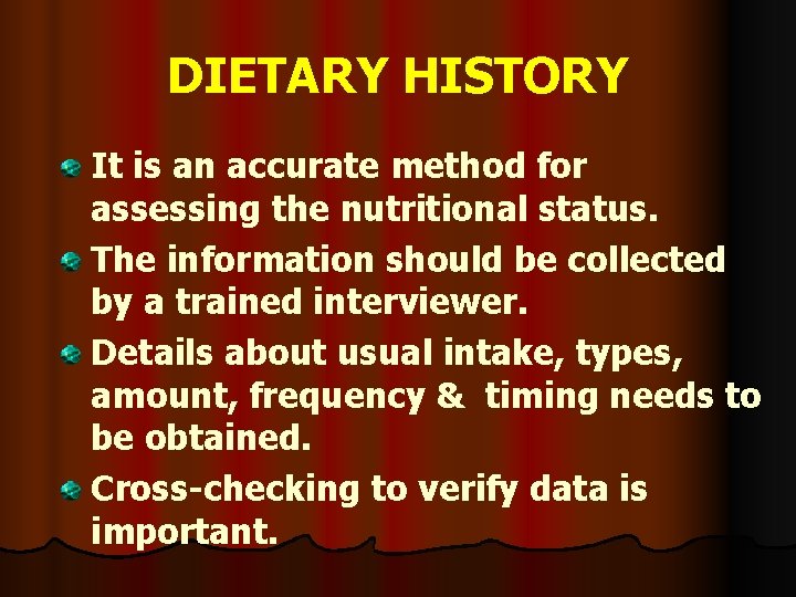 DIETARY HISTORY It is an accurate method for assessing the nutritional status. The information