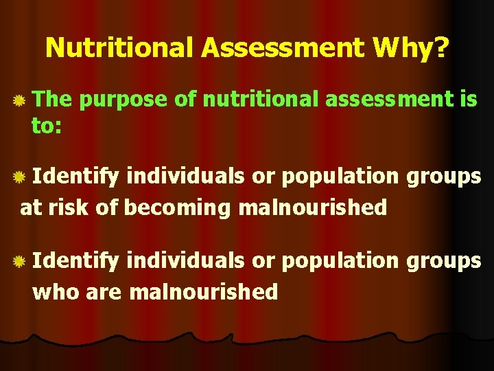 Nutritional Assessment Why? The purpose of nutritional assessment is to: Identify individuals or population