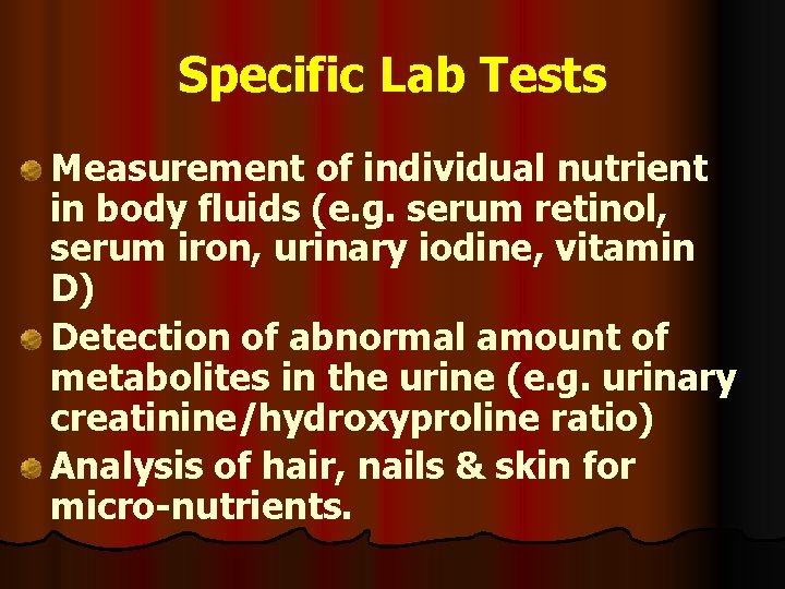 Specific Lab Tests Measurement of individual nutrient in body fluids (e. g. serum retinol,
