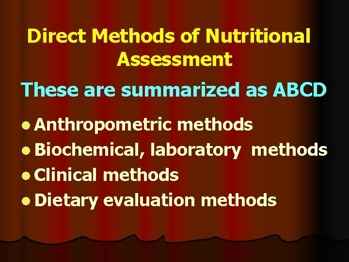 Direct Methods of Nutritional Assessment These are summarized as ABCD l Anthropometric methods l