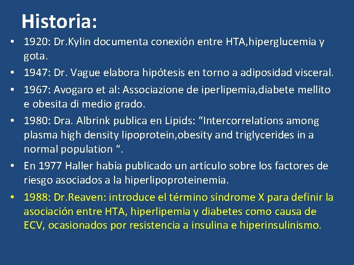 Historia: • 1920: Dr. Kylin documenta conexión entre HTA, hiperglucemia y gota. • 1947: