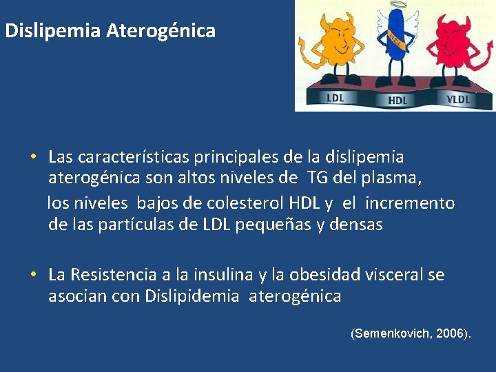 Dislipemia Aterogénica • Las características principales de la dislipemia aterogénica son altos niveles de