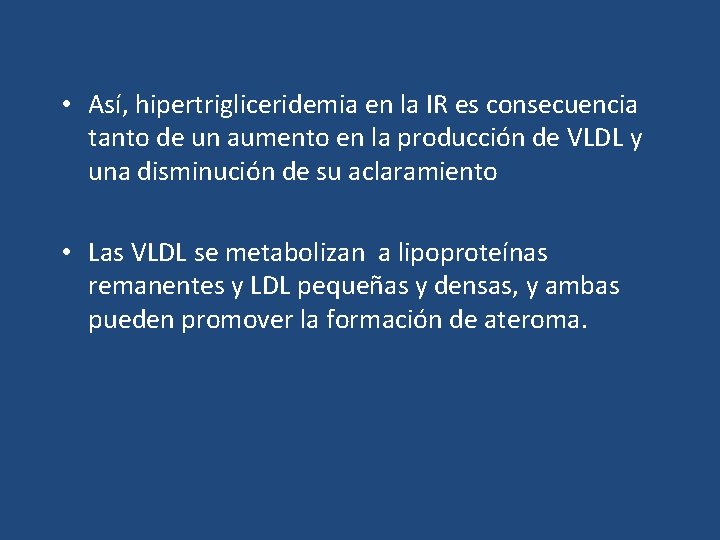  • Así, hipertrigliceridemia en la IR es consecuencia tanto de un aumento en