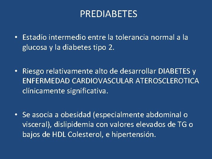 PREDIABETES • Estadío intermedio entre la tolerancia normal a la glucosa y la diabetes