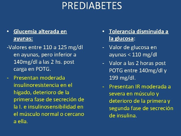 PREDIABETES • Glucemia alterada en ayunas: -Valores entre 110 a 125 mg/dl en ayunas,