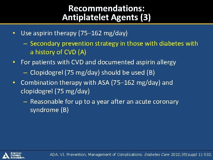 Recommendations: Antiplatelet Agents (3) • Use aspirin therapy (75– 162 mg/day) – Secondary prevention