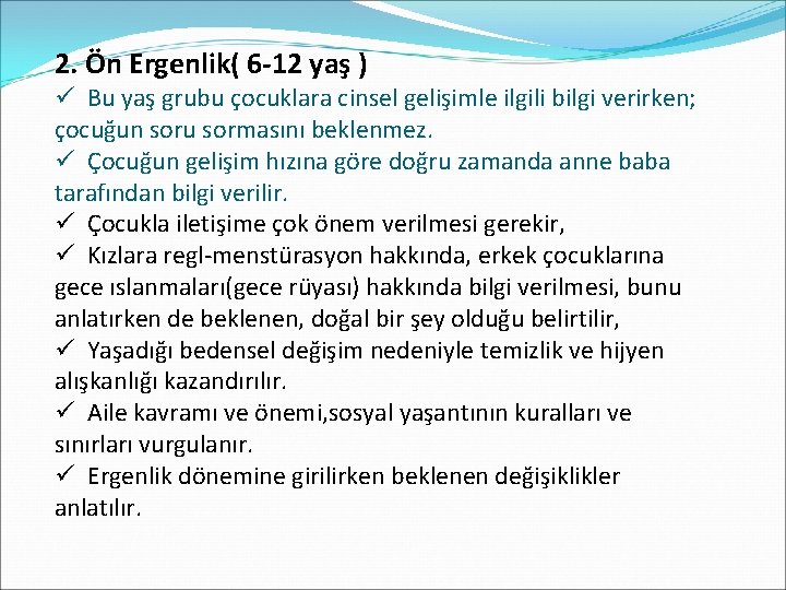 2. Ön Ergenlik( 6 -12 yaş ) ü Bu yaş grubu çocuklara cinsel gelişimle