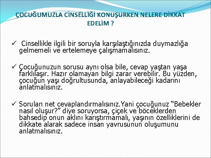 ÇOCUĞUMUZLA CİNSELLİĞİ KONUŞURKEN NELERE DİKKAT EDELİM ? ü Cinsellikle ilgili bir soruyla karşılaştığınızda duymazlığa