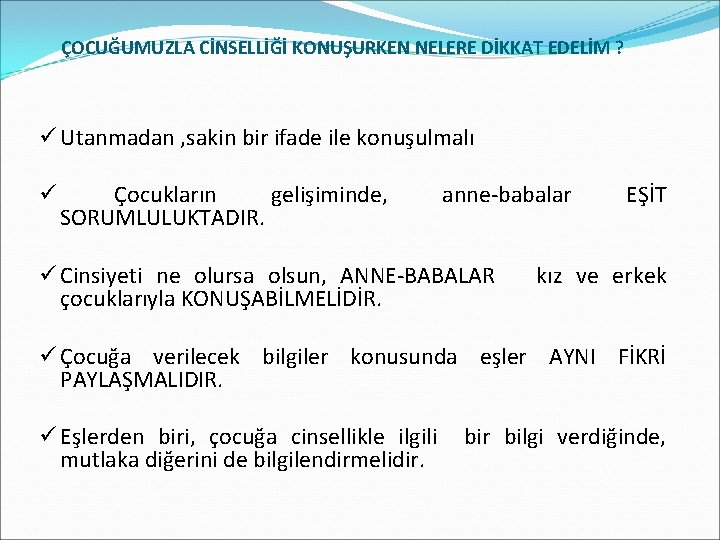 ÇOCUĞUMUZLA CİNSELLİĞİ KONUŞURKEN NELERE DİKKAT EDELİM ? ü Utanmadan , sakin bir ifade ile