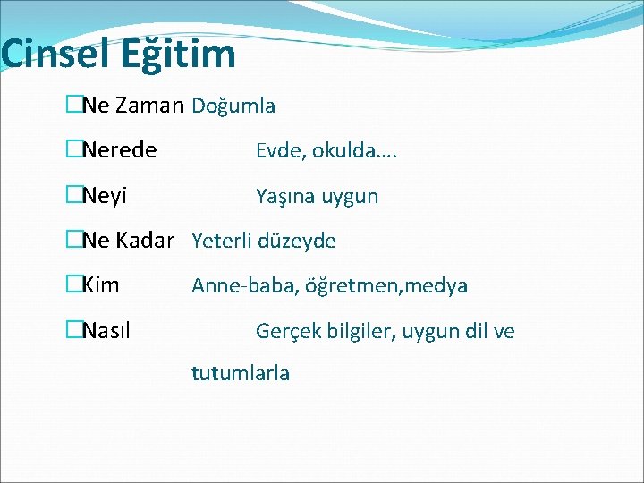 Cinsel Eğitim �Ne Zaman Doğumla �Nerede Evde, okulda…. �Neyi Yaşına uygun �Ne Kadar Yeterli